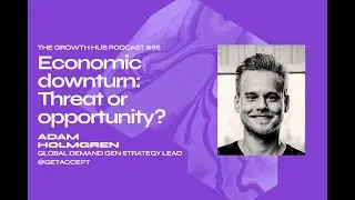 Economic Downturn: Threat or Opportunity? Adam Holmgren (GetAccept) - The SaaS Growth Hub Podcast