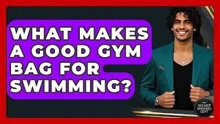 What Makes A Good Gym Bag For Swimming? - The Sharp Dressed Gent