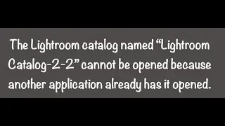 How to Fix the Lightroom catalog &ldquo;Lightroom Catalog&rdquo; cannot be opened because