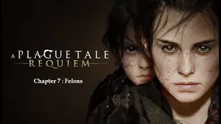 A Plague Tale: Requiem | gameplay walkthrough | Chapter 7 - Felons