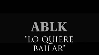 ABLK - LO QUIERE BAILAR