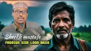 SHEEKH MUSTAFE || SIDE FAQRIQA LOGA BAXA| DHAMAYSO