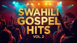 Swahili Gospel Hits Vol 2