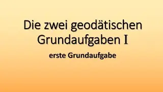 Die erste geodätische Grundaufgabe