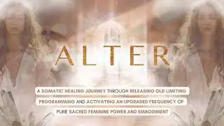 Alter: A Somatic Journey to Feminine Embodiment