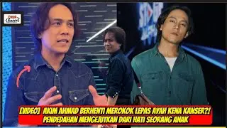 Akim Ahmad Berhenti Merokok Lepas Ayah Kena Kanser?! Pendedahan Mengejutkan Dari Hati Seorang Anak