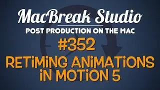 MacBreak Studio Ep 352: Retiming Animations in Motion 5