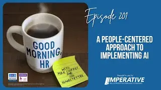 Good Morning, HR #201 A People-Centered Approach to Implementing AI