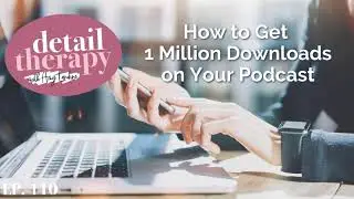 111: How to Get 1 Million Downloads on your Podcast
