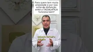 Para quem tem muita ansiedade e por isso sofre de disfun&ccedil;&atilde;o er&eacute;til a TADALAFILA funciona bem?