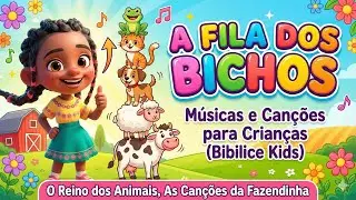 A Fila dos Bichos-Músicas e Canções para Crianças (Bibilice Kids) O Reino dos Animais,  A Fazendinha