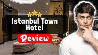 Обзор отеля Istanbul Town Hotel — Хороший, плохой, злой