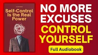 Self Control Before Success Thinking Begins | Full Audiobook