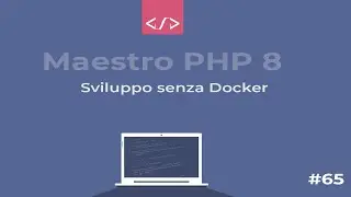Maestro PHP 8 - Sviluppo web senza Docker #63