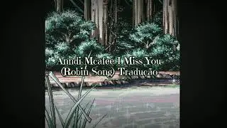 Anndi Mcafee I Miss You (Robin Song-Tom e Jerry O Filme 1993) Tradu&ccedil;&atilde;o