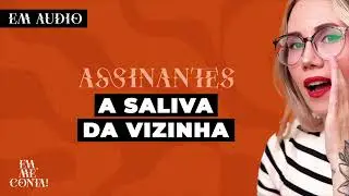 ASSINANTES - Eva, Me Conta: A SALIVA DA VIZINHA