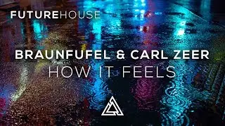 BRAUNFUFEL & Carl Zeer - How It Feels