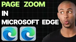 How To Change And Manage Page Zoom On Microsoft Edge [Quick Guides]