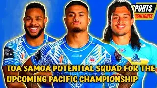 TOA SAMOA POTENTIAL SQUAD | PACIFIC CHAMPIONSHIP | NRL Highlights 2025