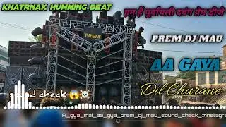 Aa gaya X prem dj mau X humming drop beat X खतरनाक humming सॉन्ग X aa gaya dil churane
