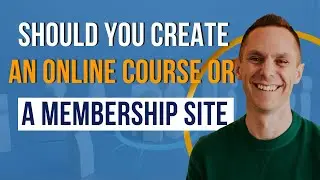 Should You Create an Online Course or a Membership Site - With Stu McLaren