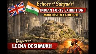 Echoes of Sahyadri 🇮🇳 | Indian Forts Exhibition at Manchester Cathedral | HardWork by Leena Deshmukh
