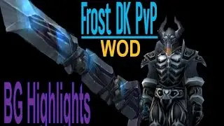 WOD - Frost DK PvP - BG Highlight Montage *Music* Level 100