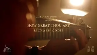 How Great Thou Art | Richard Oddie