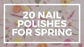 20 Must Have Nail Polishes for Spring 2018 (Hindi) | Ankita Swarnkar