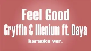 Gryffin, Illenium - Feel Good ft. Daya Karaoke ver.