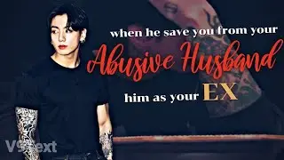 When he save you from your Abusive Husband [him as your EX] | JJK FF