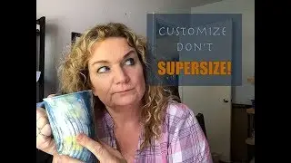 Ep 33 Customize don't supersize