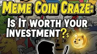 Meme Coin Craze: Is It Worth Your Investment?