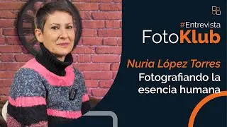 Fotografiando la esencia humana, con Nuria López