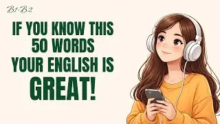 B1- B2 Level Test: Can You Understand These 50 Essential English Words? | English Podcast!