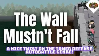 A Nice Twist On The Tower Defense Autobattle Genre! | The Wall Mustn't Fall