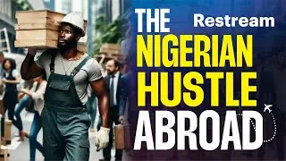 The Nigerian Hustle: How Immigrants Thrive Abroad