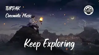 Keep Exploring - TURPAK | Cinematic Music