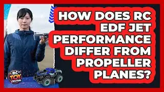 How Does RC EDF Jet Performance Differ From Propeller Planes? - RC Toy Central
