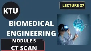 KTU BIOMEDICAL ENGINEERING || EC365 || MODULE 5 || LECT 27 || CT SCAN