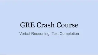 GRE Crash Course: Text Completion Strategy