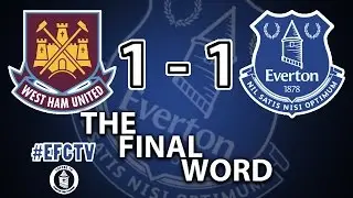 West Ham 1-1 Everton | The Final Word