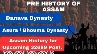 PRE HISTORY OF ASSAM || Danava Dynasty || Asura Dynasty @jobnews& studycare