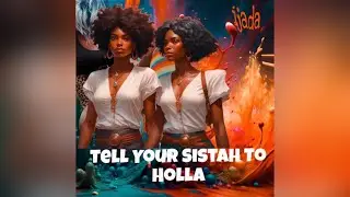Tell Your Sistah To Holla- ijada