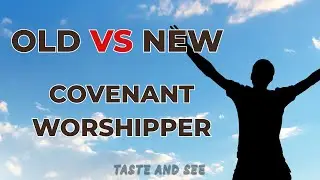 66- Old Covenant vs New Covenant Worshipper - Taste & See - Imad Awde