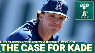 THE CASE FOR KADE:  How the Aviators&rsquo; Pitcher of the Year Put Himself on the A&rsquo;s Radar