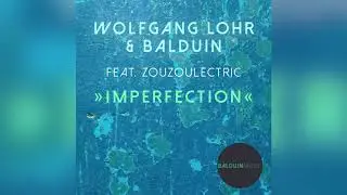 Wolfgang Lohr & Balduin feat. Zouzoulectric - Imperfection (Radio Edit)