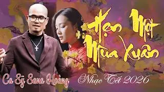Hẹn Một Mùa Xuân | Nhạc Xuân Quê Hương Mới Nhất 2026 | Ca Sỹ Sana Hoang | Trường Linh