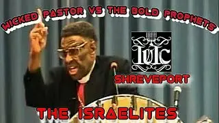 The Israelites: Wicked Pastor VS The Bold Prophets Of GOD