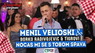 MENIL VELIOSKI - NOCAS MI SE S TOBOM SPAVA | 2022 UZIVO UZ ORK.(BORKO RADIVOJEVIC & TIGROVI) | OTV